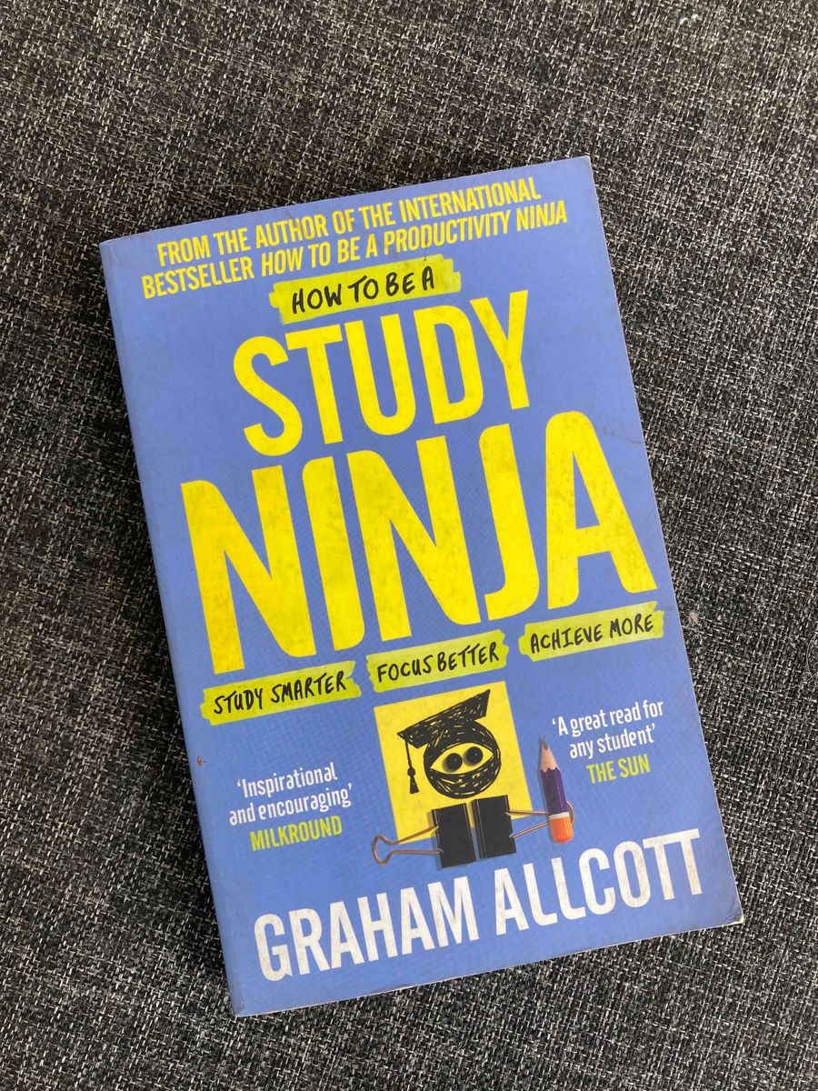 How to Be a Study Ninja: Study smarter. Focus better. Achieve more.